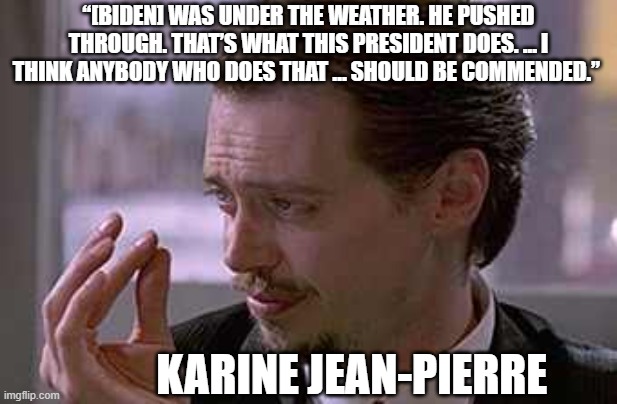 Smallest violin  | “[BIDEN] WAS UNDER THE WEATHER. HE PUSHED THROUGH. THAT’S WHAT THIS PRESIDENT DOES. … I THINK ANYBODY WHO DOES THAT … SHOULD BE COMMENDED.”; KARINE JEAN-PIERRE | image tagged in smallest violin | made w/ Imgflip meme maker