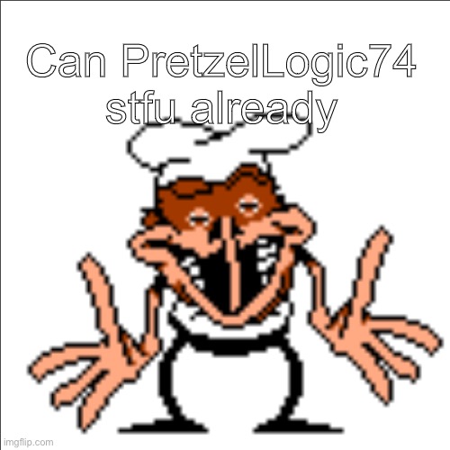 greg shrugging | Can PretzelLogic74 stfu already | image tagged in greg shrugging | made w/ Imgflip meme maker