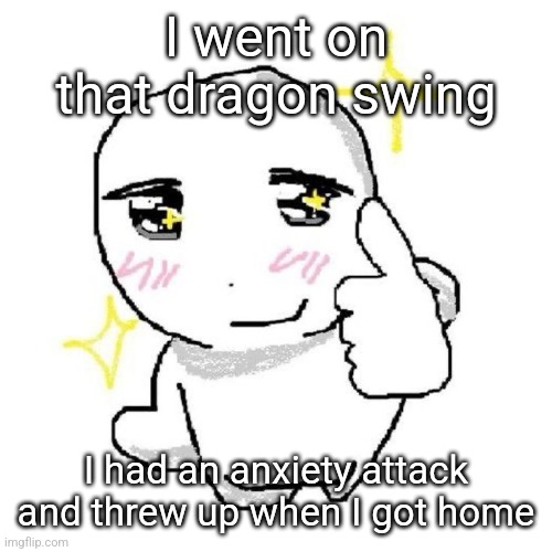 good for you bro | I went on that dragon swing; I had an anxiety attack and threw up when I got home | image tagged in good for you bro | made w/ Imgflip meme maker