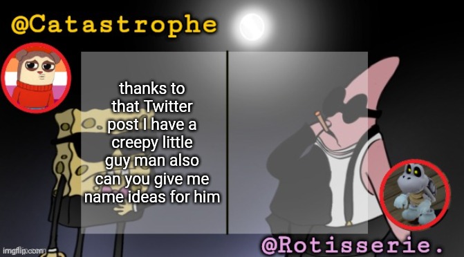 rotisserie AND cat??? | thanks to that Twitter post I have a creepy little guy man also can you give me name ideas for him | image tagged in rotisserie and cat | made w/ Imgflip meme maker