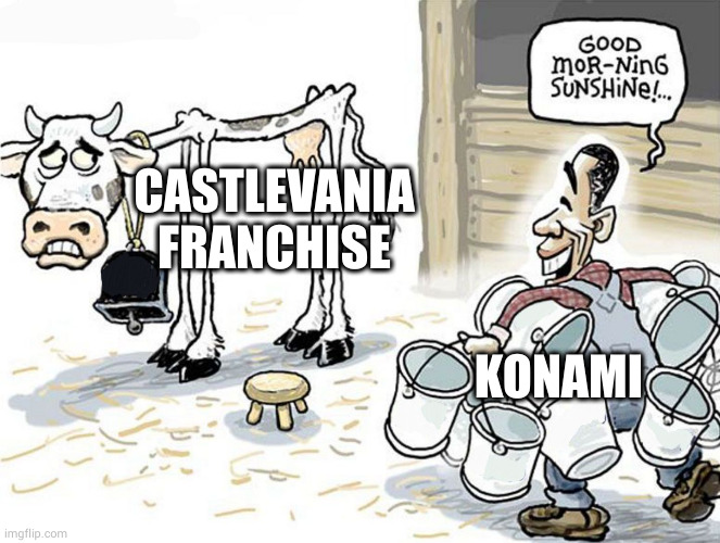 milking the cow | CASTLEVANIA FRANCHISE; KONAMI | image tagged in milking the cow | made w/ Imgflip meme maker