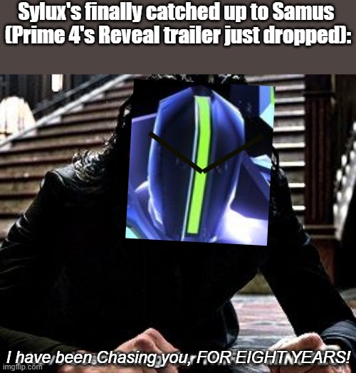 "Coming 2025" | Sylux's finally catched up to Samus 
(Prime 4's Reveal trailer just dropped):; I have been Chasing you, FOR EIGHT YEARS! | image tagged in i have been falling for 30 minutes,metroid prime 4,metroid,nintendo,nintendo switch | made w/ Imgflip meme maker