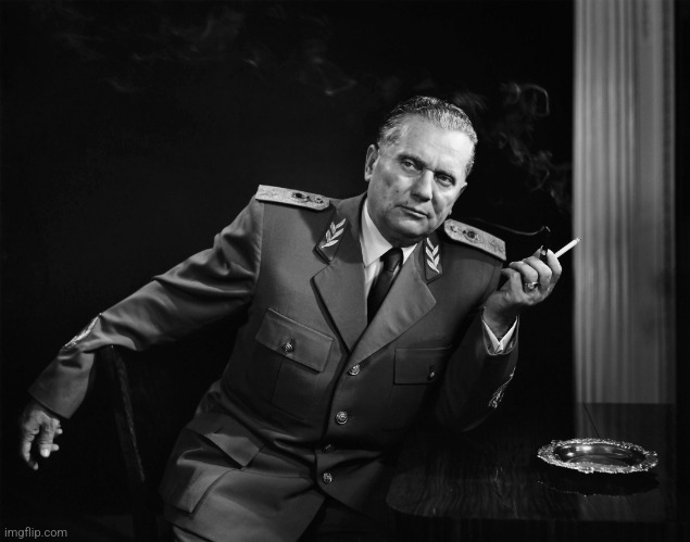 Josip Broz Tito | image tagged in josip broz tito | made w/ Imgflip meme maker