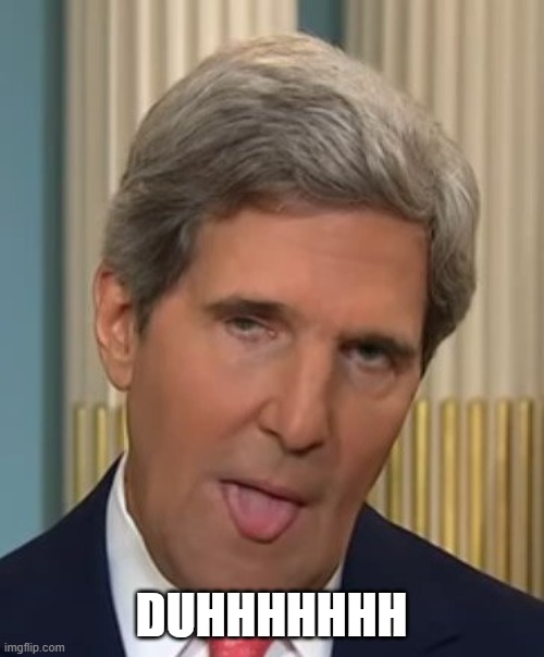 John Kerry Duhhh | DUHHHHHHH | image tagged in john kerry duhhh | made w/ Imgflip meme maker