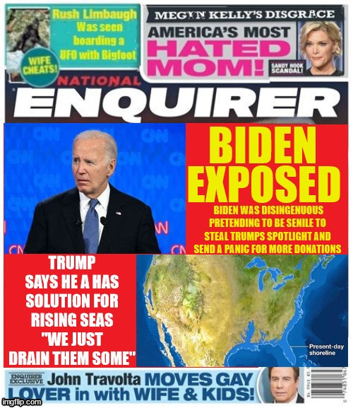 Biden's faking | image tagged in biden senile fraud,national enquirer,trump's spotlight stolen,dumb donald,drain the ocean,climate change | made w/ Imgflip meme maker