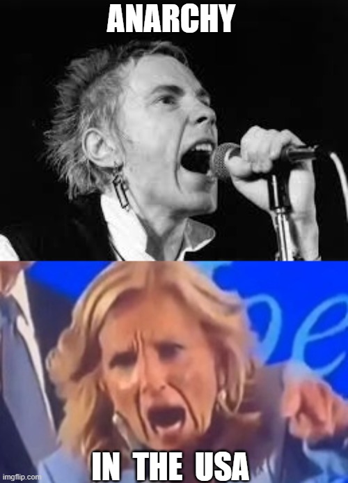 ANARCHY; IN  THE  USA | image tagged in karen jill biden,johnny rotten | made w/ Imgflip meme maker