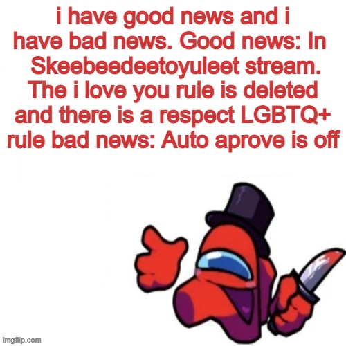 Oops missed it blank | i have good news and i have bad news. Good news: In 
 Skeebeedeetoyuleet stream. The i love you rule is deleted and there is a respect LGBTQ+ rule bad news: Auto aprove is off | image tagged in oops missed it blank | made w/ Imgflip meme maker