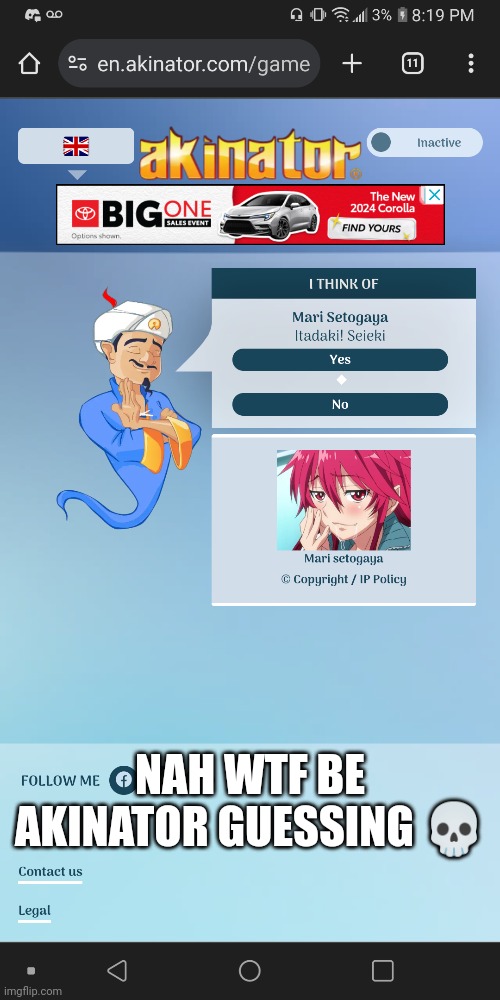 NAH WTF BE AKINATOR GUESSING 💀 | image tagged in akinator | made w/ Imgflip meme maker