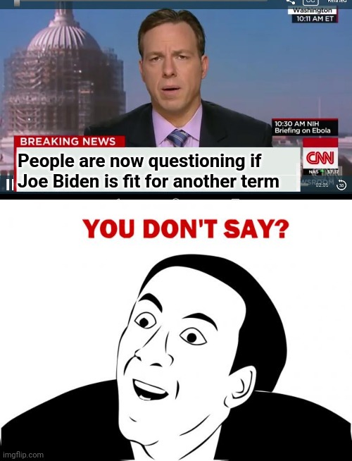 Welcome to the party | People are now questioning if
Joe Biden is fit for another term | image tagged in cnn breaking news template,memes,you don't say,democrats,biden | made w/ Imgflip meme maker