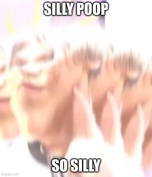 kiss me please | SILLY POOP; SO SILLY | image tagged in kiss me please | made w/ Imgflip meme maker