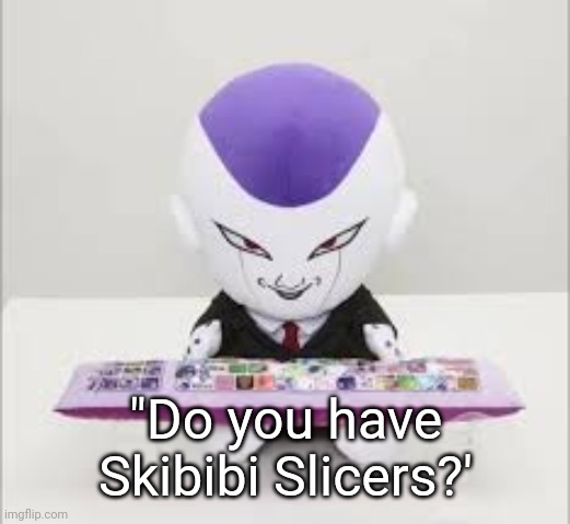 Frieza gaming | "Do you have Skibibi Slicers?' | image tagged in frieza gaming | made w/ Imgflip meme maker