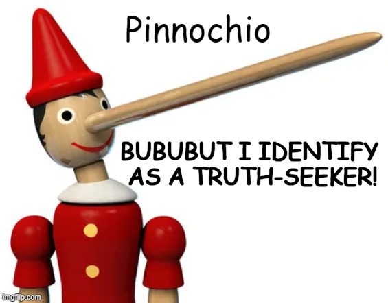 Pinnochio BUBUBUT I IDENTIFY 
AS A TRUTH-SEEKER! | made w/ Imgflip meme maker