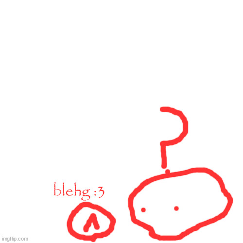 introduing fun sized blobie | blehg :3 | image tagged in memes,blank transparent square | made w/ Imgflip meme maker