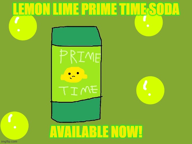 Get Lemon Lime Prime Time Soda Poster | LEMON LIME PRIME TIME SODA; AVAILABLE NOW! | image tagged in soda,funny meme | made w/ Imgflip meme maker