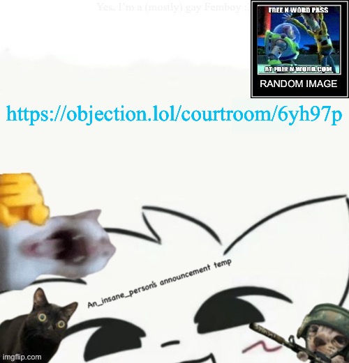 My lil announcement | https://objection.lol/courtroom/6yh97p | image tagged in my lil announcement | made w/ Imgflip meme maker
