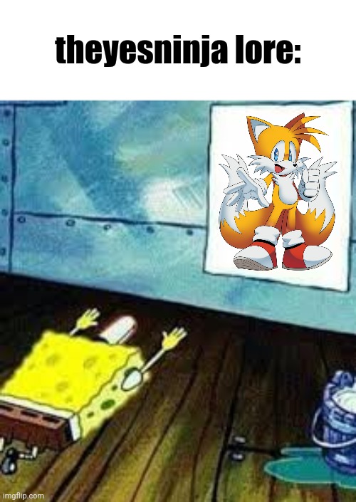 context: hes obsessed with tails (NOT ZOOPHILIC WAY)(batim:This is satire) | theyesninja lore: | image tagged in spongebob worship,satire | made w/ Imgflip meme maker