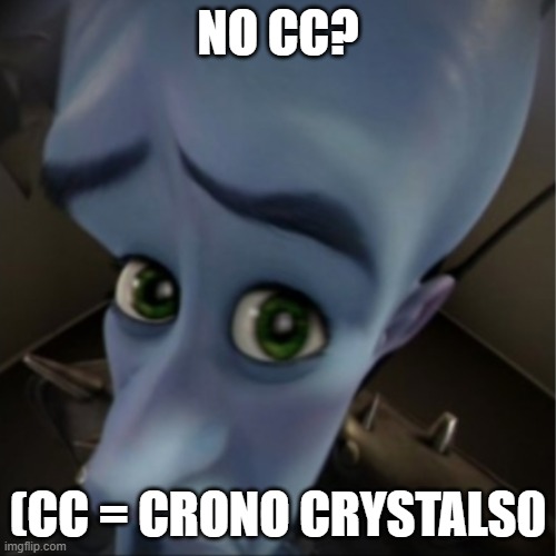 Megamind peeking | NO CC? (CC = CRONO CRYSTALS0 | image tagged in megamind peeking | made w/ Imgflip meme maker