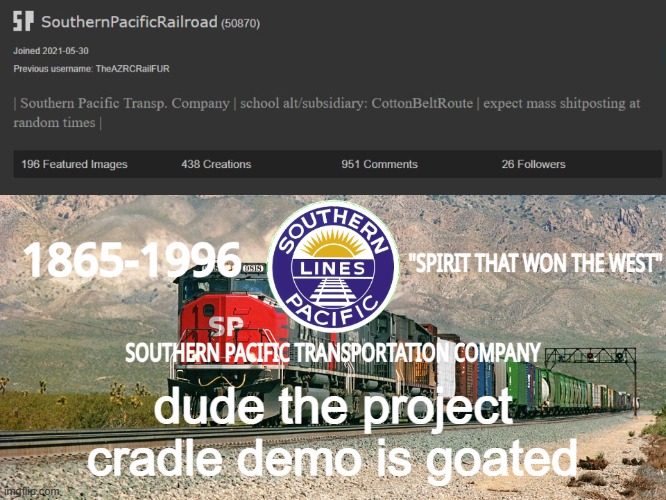 just played it a few mins ago | dude the project cradle demo is goated | image tagged in southernpacificrailroad annou temp | made w/ Imgflip meme maker