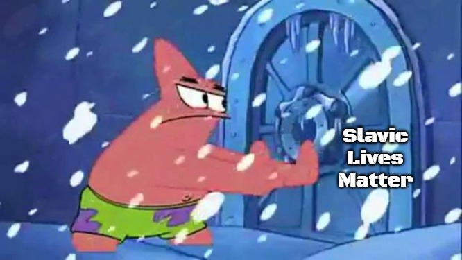 Patrick Star Door Opening | Slavic Lives Matter | image tagged in patrick star door opening,slavic | made w/ Imgflip meme maker