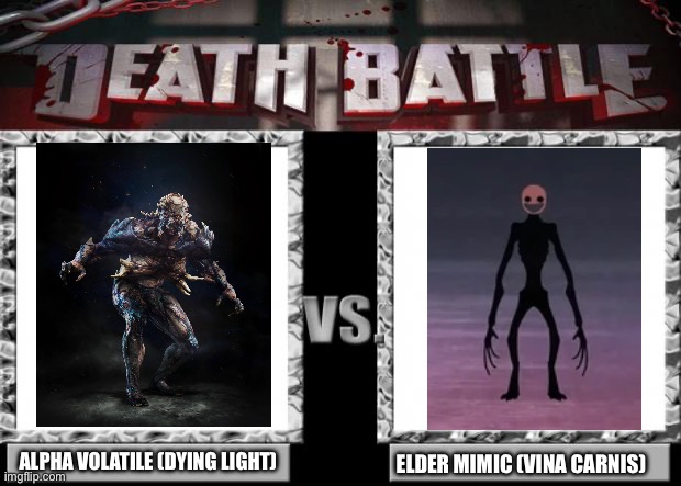I’m curious, which one do you think is winning? | ALPHA VOLATILE (DYING LIGHT); ELDER MIMIC (VINA CARNIS) | image tagged in death battle,zombies,horror | made w/ Imgflip meme maker