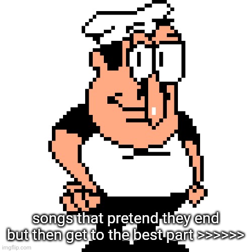 Peppino Peter Taunt | songs that pretend they end but then get to the best part >>>>>> | image tagged in peppino peter taunt | made w/ Imgflip meme maker