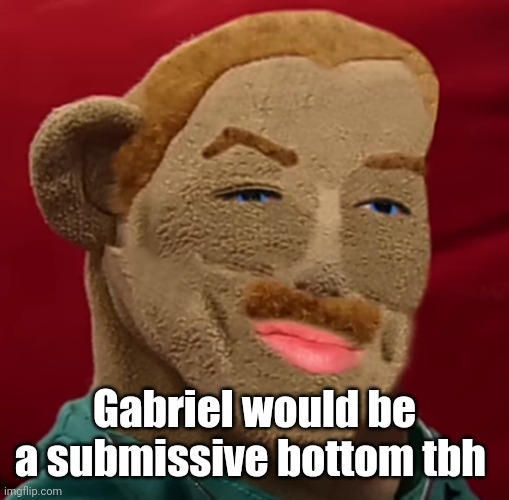 I hate living | Gabriel would be a submissive bottom tbh | image tagged in i hate living | made w/ Imgflip meme maker