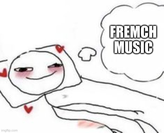 Stickman in bed blushing | FREMCH MUSIC | image tagged in stickman in bed blushing | made w/ Imgflip meme maker