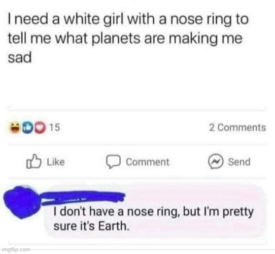 Astrology | image tagged in planet,earth,white girl,piercings | made w/ Imgflip meme maker