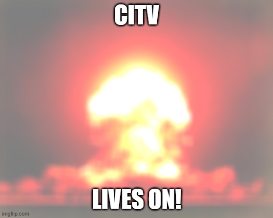 CITV ROCK MEME 1! | CITV; LIVES ON! | image tagged in memes,nuclear explosion,citv | made w/ Imgflip meme maker