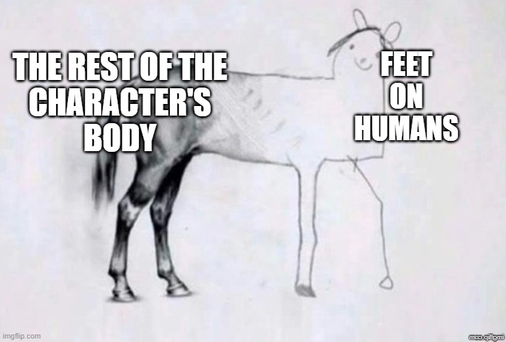 How people who hate foot fetishism draw characters | THE REST OF THE
CHARACTER'S
BODY; FEET ON HUMANS | image tagged in horse drawing | made w/ Imgflip meme maker