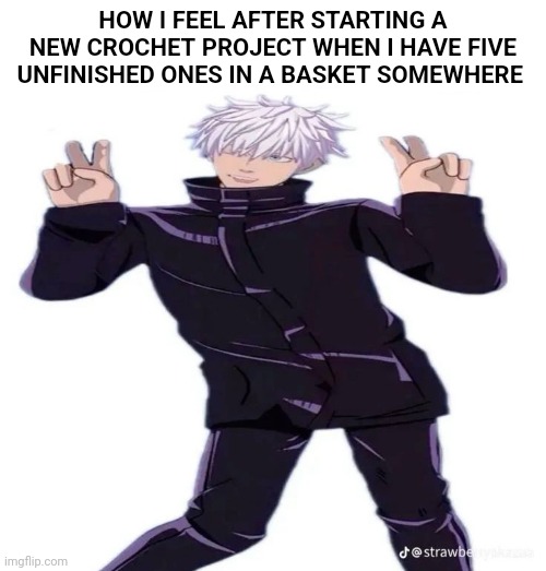 The cycle never ends | HOW I FEEL AFTER STARTING A NEW CROCHET PROJECT WHEN I HAVE FIVE UNFINISHED ONES IN A BASKET SOMEWHERE | made w/ Imgflip meme maker