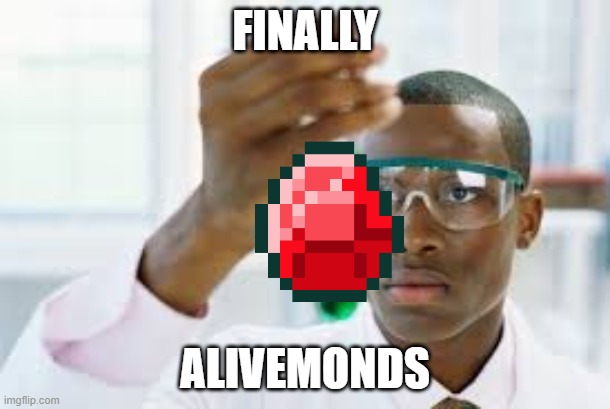 FINALLY | FINALLY; ALIVEMONDS | image tagged in finally | made w/ Imgflip meme maker