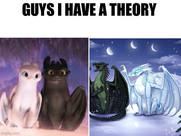 But hey, that's just a *choke* theory *cries* | image tagged in guys i have a theory,how to train your dragon 3,wings of fire | made w/ Imgflip meme maker