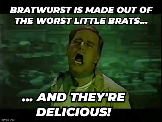 Bratwurst Green | image tagged in bratwurst,phil hartman,worst,brats,food,sausage | made w/ Imgflip meme maker