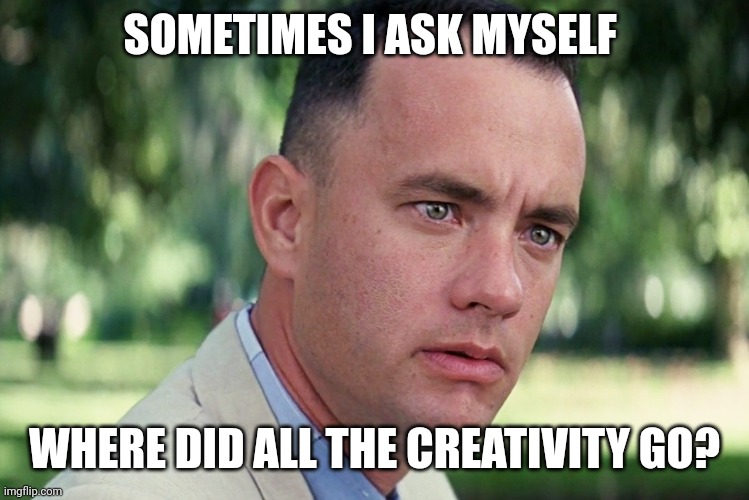 Nice job guys. Keep killing this site's reputation. You are making this the new twitter. | SOMETIMES I ASK MYSELF; WHERE DID ALL THE CREATIVITY GO? | image tagged in memes,and just like that | made w/ Imgflip meme maker
