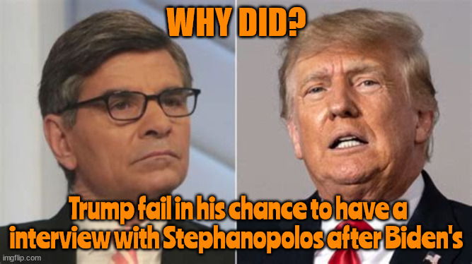 Chicken feathers | WHY DID? Trump fail in his chance to have a interview with Stephanopolos after Biden's | image tagged in trump dump,maga muzzle,non compos mentis,liar,felon,putin's puppet | made w/ Imgflip meme maker