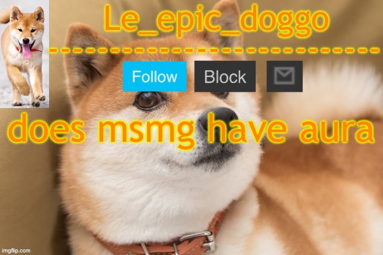 epic doggo's temp back in old fashion | does msmg have aura | image tagged in epic doggo's temp back in old fashion | made w/ Imgflip meme maker