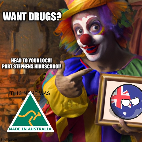 This Clown is Horn-y!!! | WANT DRUGS? HEAD TO YOUR LOCAL PORT STEPHENS HIGHSCHOOL! | image tagged in trade offer but the clown is oddly familier | made w/ Imgflip meme maker