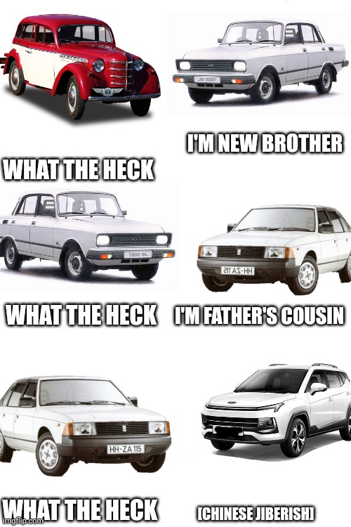 Moskvich Lore in Nutshell | I'M NEW BROTHER; WHAT THE HECK; I'M FATHER'S COUSIN; WHAT THE HECK; WHAT THE HECK; [CHINESE JIBERISH] | image tagged in memes,moskvich,soviet union,in soviet russia | made w/ Imgflip meme maker