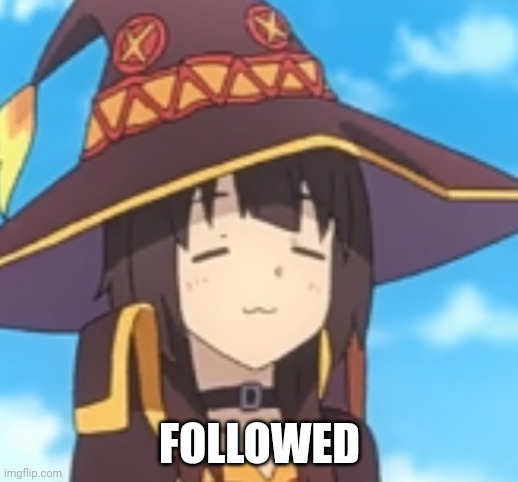 Megumin | FOLLOWED | image tagged in megumin | made w/ Imgflip meme maker