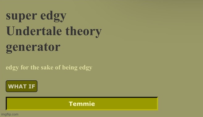 The hell? | image tagged in what,temmie,you had one job,undertale,super edgy undertale theory generator | made w/ Imgflip meme maker