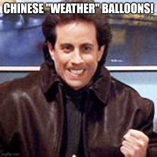 Seinfeld Newman | CHINESE "WEATHER" BALLOONS! | image tagged in seinfeld newman | made w/ Imgflip meme maker