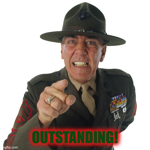 r lee ermey | OUTSTANDING! | image tagged in r lee ermey | made w/ Imgflip meme maker