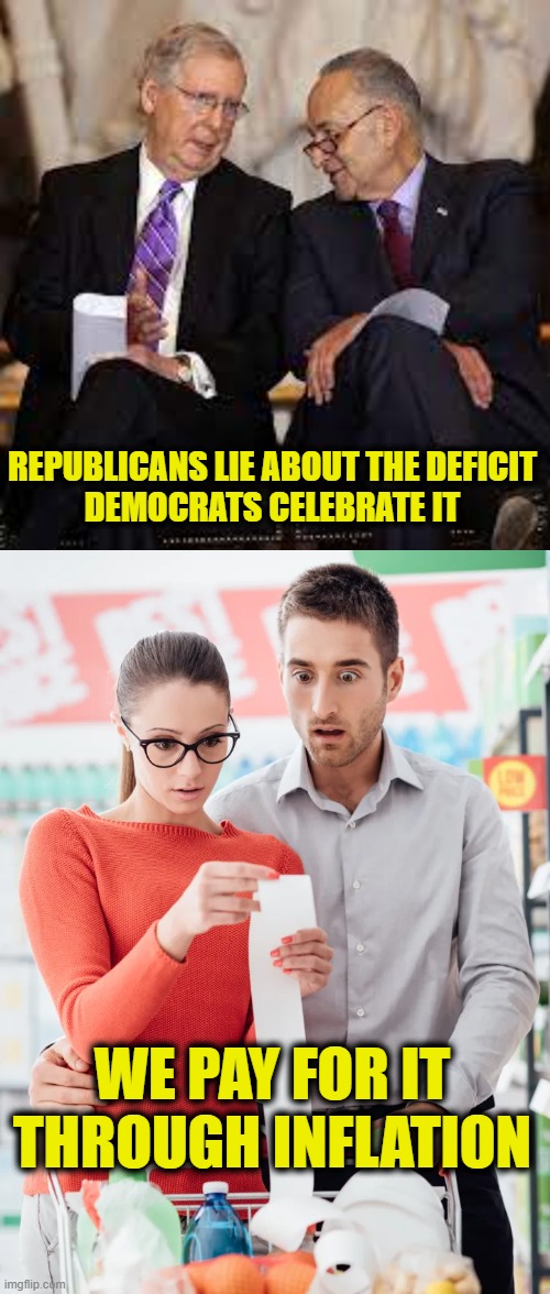 Everyone likes to spend more money | REPUBLICANS LIE ABOUT THE DEFICIT
DEMOCRATS CELEBRATE IT; WE PAY FOR IT
THROUGH INFLATION | image tagged in republicans,democrats | made w/ Imgflip meme maker