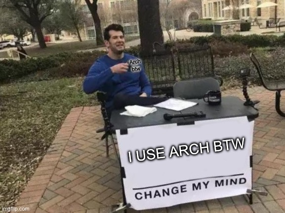 #VegansOfLinux #ArchBTW | Arch btw; I USE ARCH BTW | image tagged in memes,change my mind,linux,vegan,btw,funny memes | made w/ Imgflip meme maker