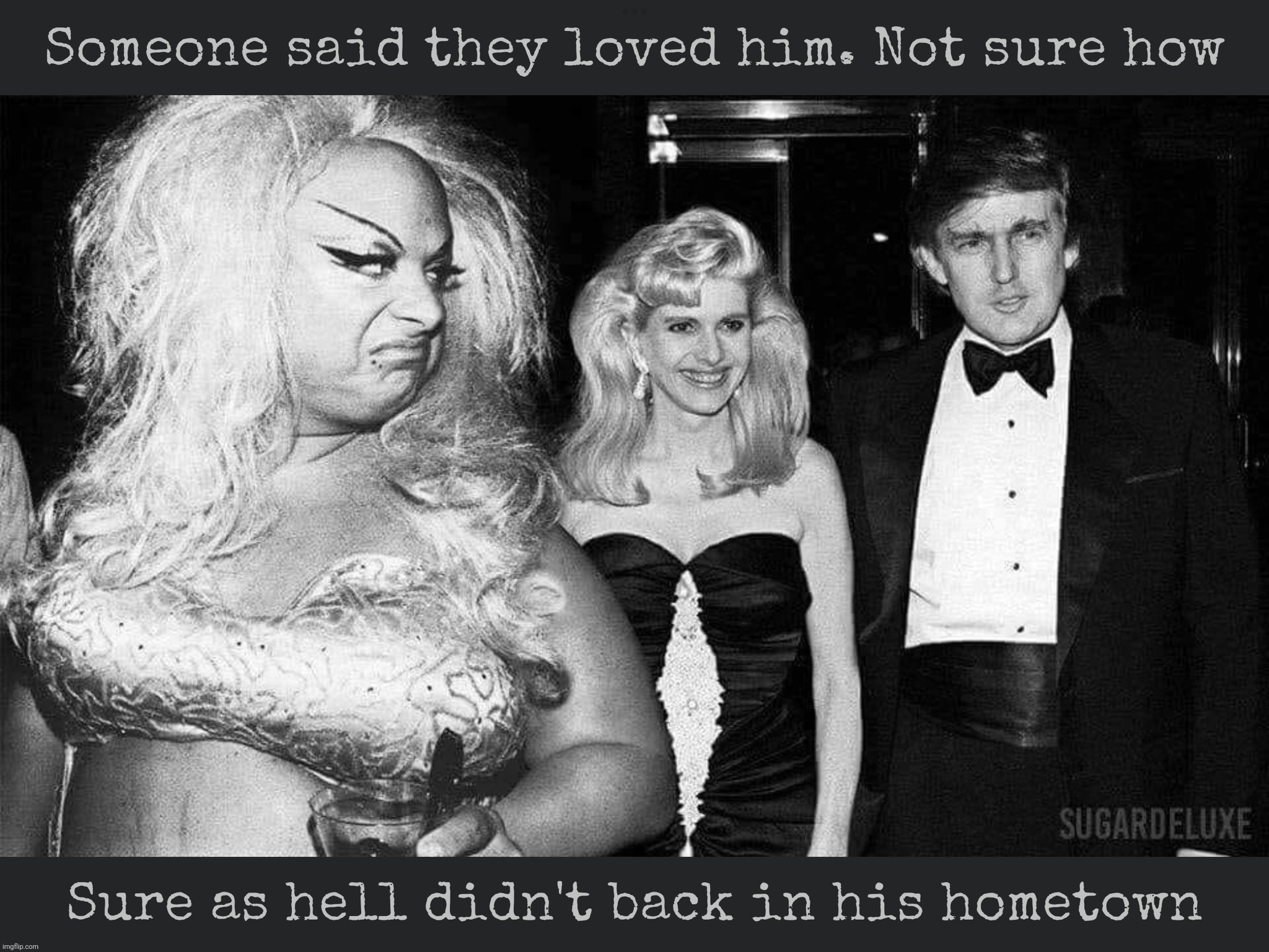 According to Cult 45ers, supposedly somebody liked Trump in NYC before 2016. I dunno, does Gary Busey live in NYC? | Someone said they loved him. Not sure how Sure as hell didn't back in his hometown | image tagged in divine,studio 54,disco,disco duck,ivana trump,donald trump | made w/ Imgflip meme maker