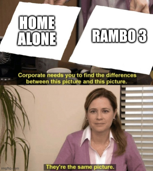 Corporate needs you to find the differences | HOME ALONE RAMBO 3 | image tagged in corporate needs you to find the differences | made w/ Imgflip meme maker