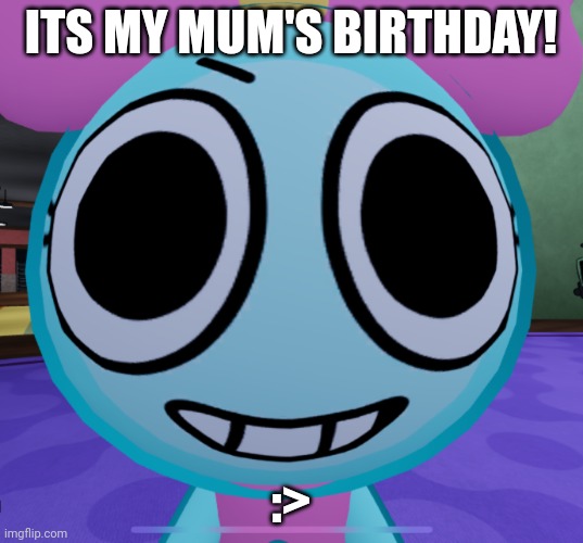 Also Gm chat! | ITS MY MUM'S BIRTHDAY! :> | image tagged in erm what the dandy | made w/ Imgflip meme maker