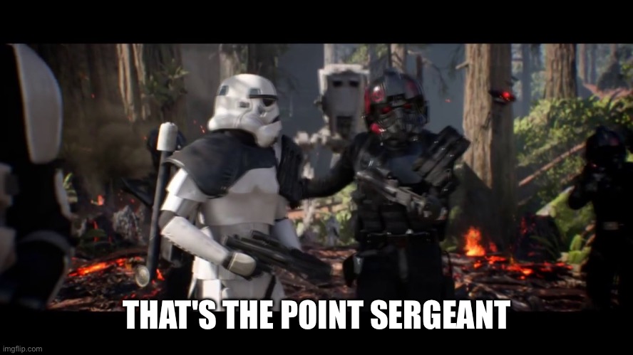 that's the point sergeant  | THAT'S THE POINT SERGEANT | image tagged in that's the point sergeant | made w/ Imgflip meme maker