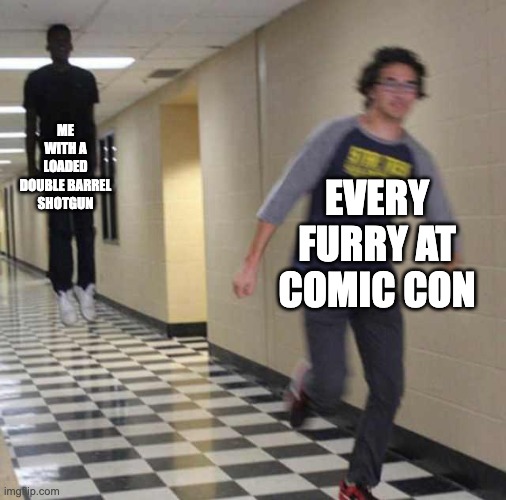 floating boy chasing running boy | ME WITH A LOADED DOUBLE BARREL SHOTGUN; EVERY FURRY AT COMIC CON | image tagged in floating boy chasing running boy | made w/ Imgflip meme maker